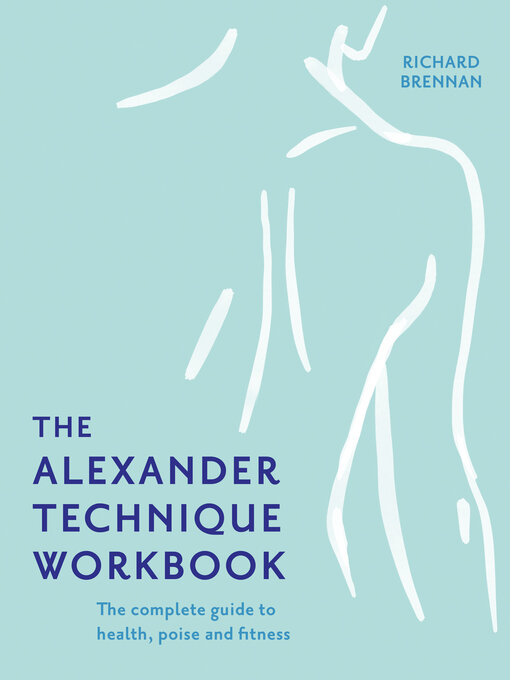 Title details for The Alexander Technique Workbook by Richard Brennan - Available